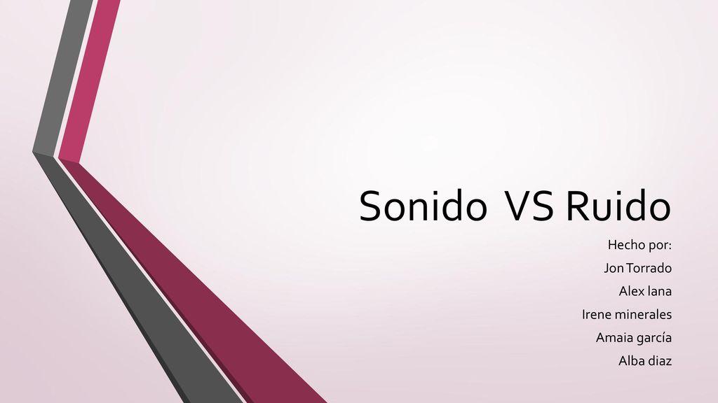 Sonido VS Ruido Hecho por: Jon Torrado Alex lana Irene minerales