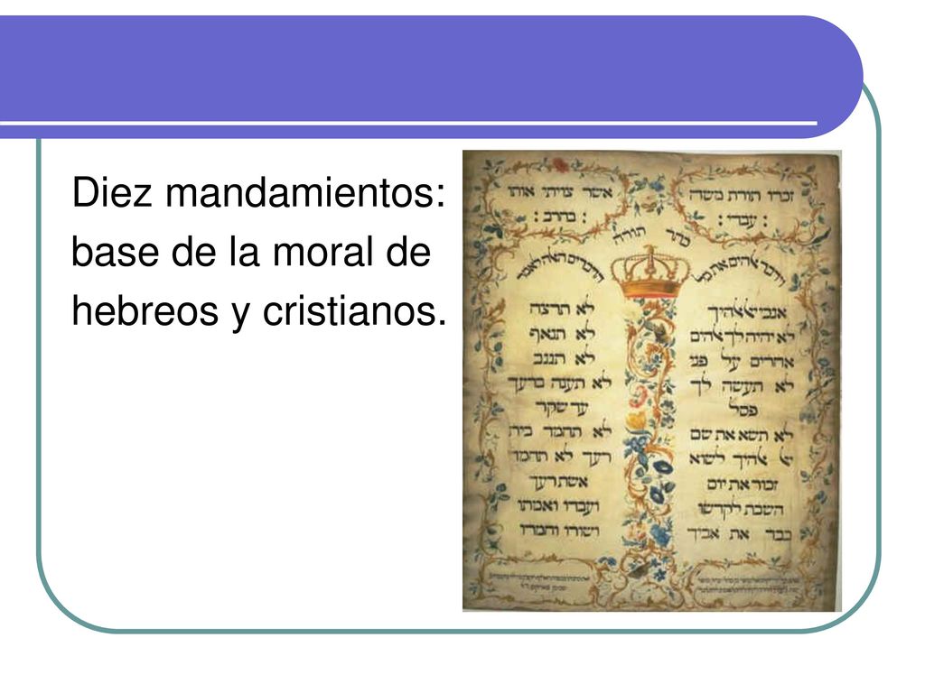 Diez mandamientos: base de la moral de hebreos y cristianos.