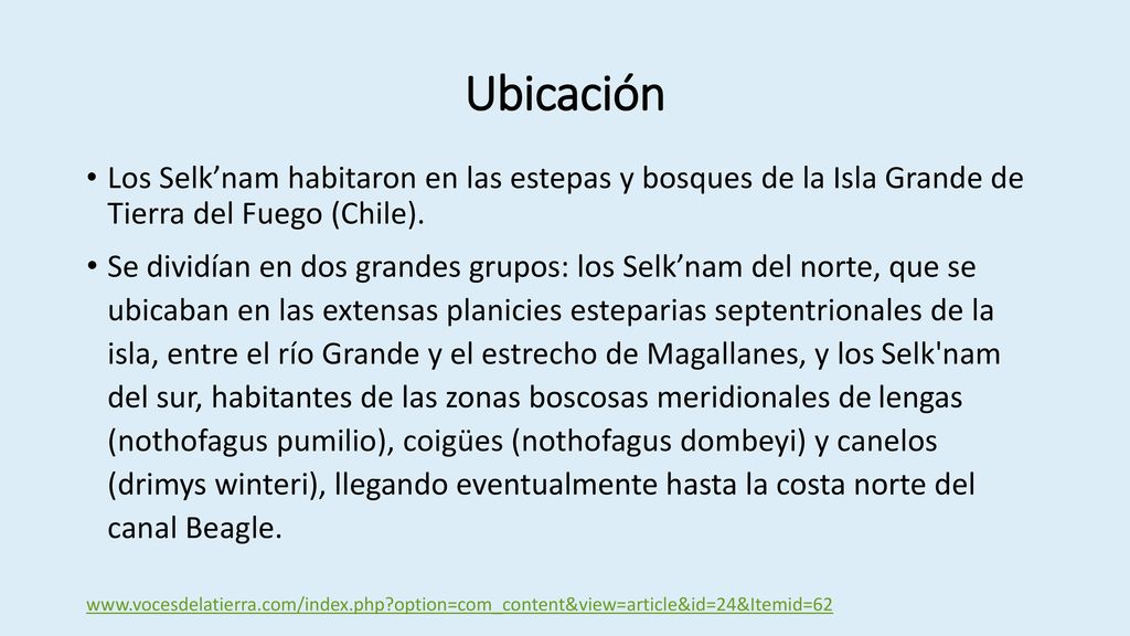 Ubicación Los Selk’nam habitaron en las estepas y bosques de la Isla Grande de Tierra del Fuego (Chile).