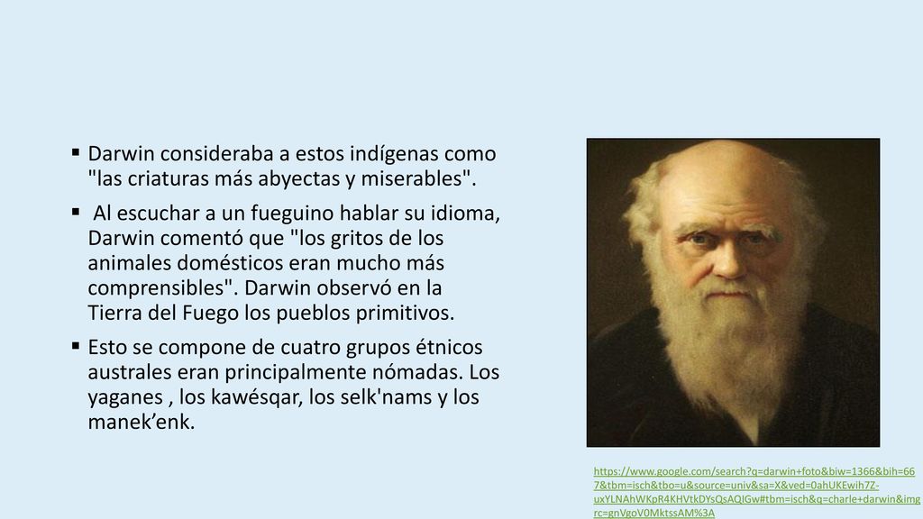 Darwin consideraba a estos indígenas como las criaturas más abyectas y miserables .