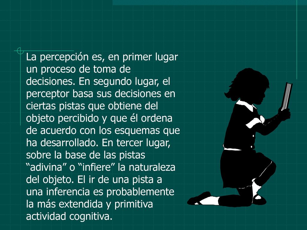 La percepción es, en primer lugar un proceso de toma de decisiones