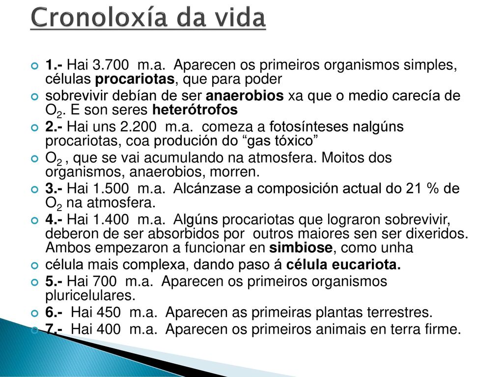 Cronoloxía da vida 1.- Hai m.a. Aparecen os primeiros organismos simples, células procariotas, que para poder.