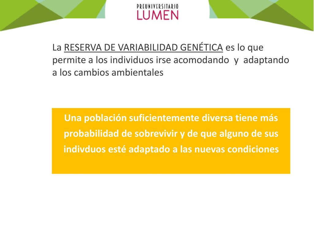 La RESERVA DE VARIABILIDAD GENÉTICA es lo que permite a los individuos irse acomodando y adaptando a los cambios ambientales