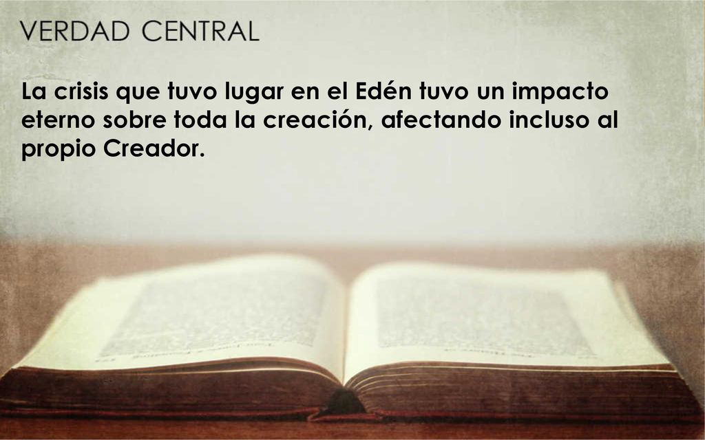 La crisis que tuvo lugar en el Edén tuvo un impacto eterno sobre toda la creación, afectando incluso al propio Creador.