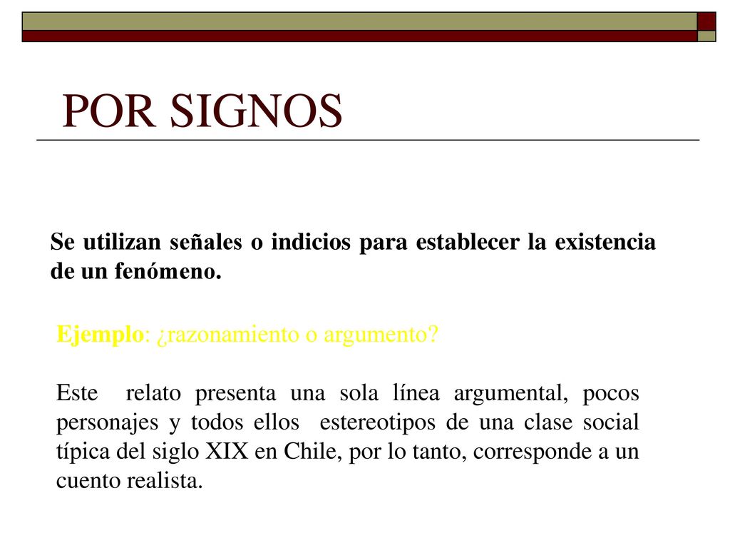 POR SIGNOS Se utilizan señales o indicios para establecer la existencia de un fenómeno. Ejemplo: ¿razonamiento o argumento