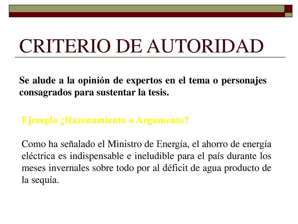 CRITERIO DE AUTORIDAD Se alude a la opinión de expertos en el tema o personajes consagrados para sustentar la tesis.