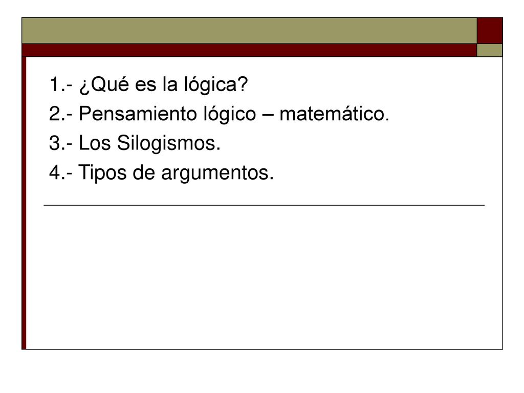 1.- ¿Qué es la lógica. 2.- Pensamiento lógico – matemático.