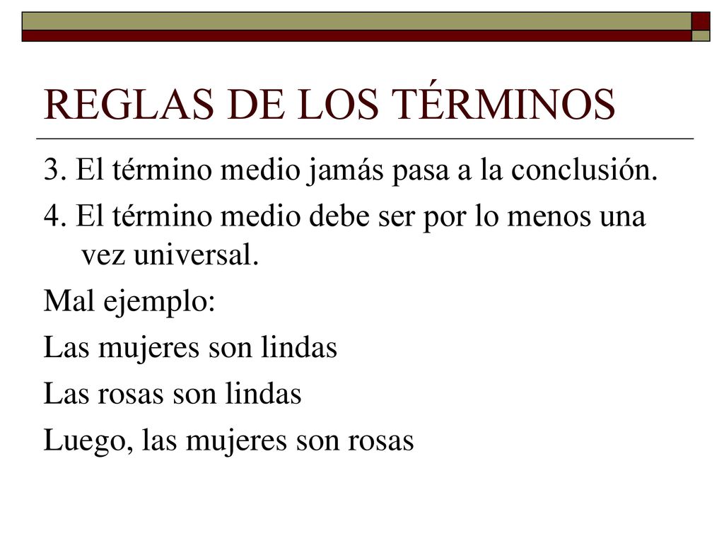 REGLAS DE LOS TÉRMINOS 3. El término medio jamás pasa a la conclusión.