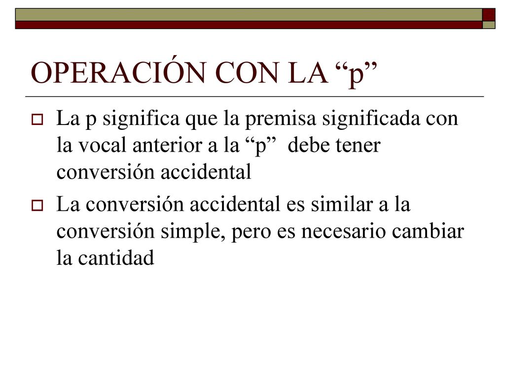 OPERACIÓN CON LA p La p significa que la premisa significada con la vocal anterior a la p debe tener conversión accidental.