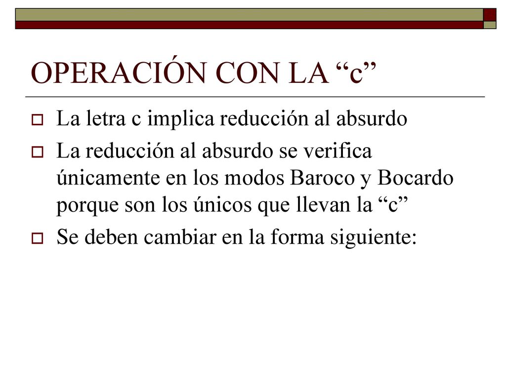 OPERACIÓN CON LA c La letra c implica reducción al absurdo