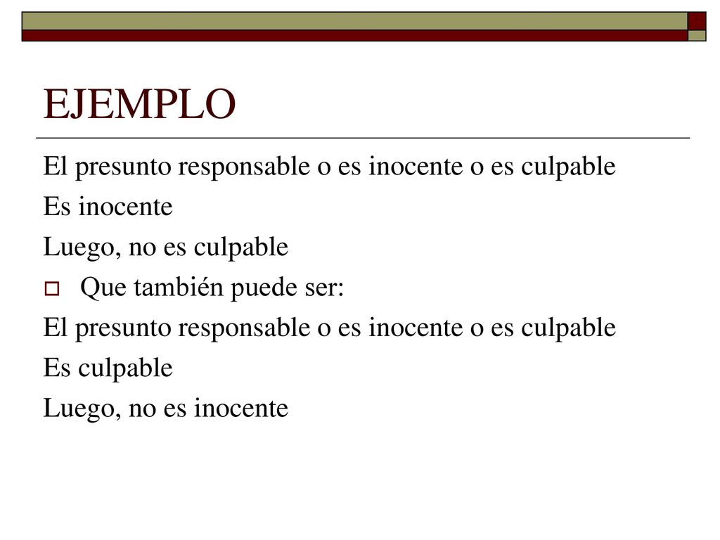 EJEMPLO El presunto responsable o es inocente o es culpable