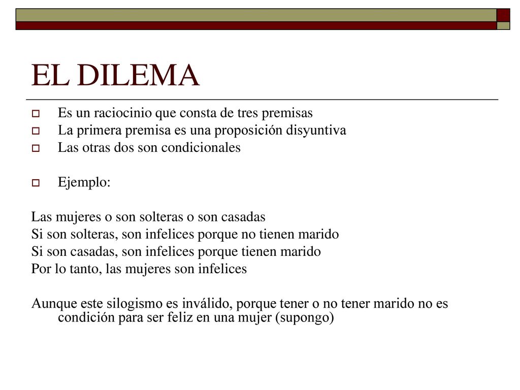 EL DILEMA Es un raciocinio que consta de tres premisas