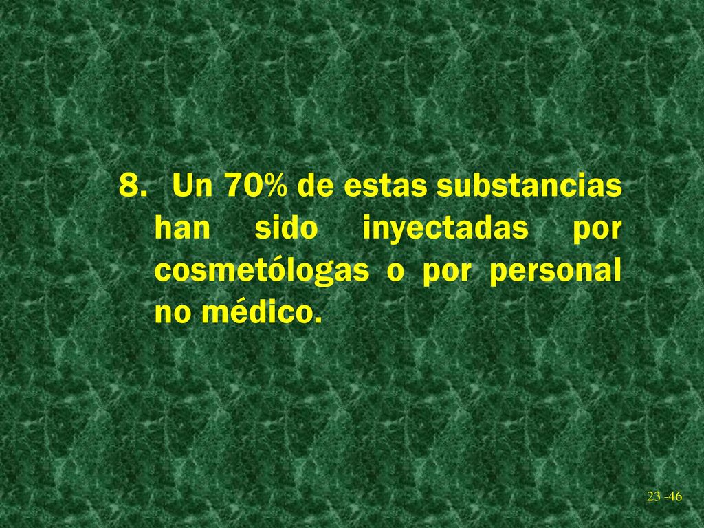 Un 70% de estas substancias han sido inyectadas por cosmetólogas o por personal no médico.