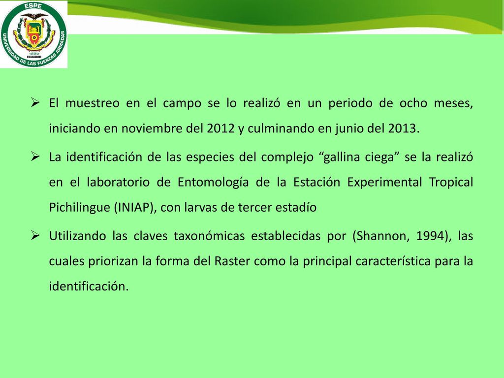 El muestreo en el campo se lo realizó en un periodo de ocho meses, iniciando en noviembre del 2012 y culminando en junio del 2013.