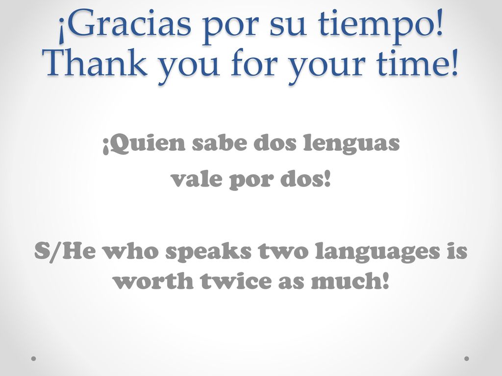 ¡Gracias por su tiempo! Thank you for your time!