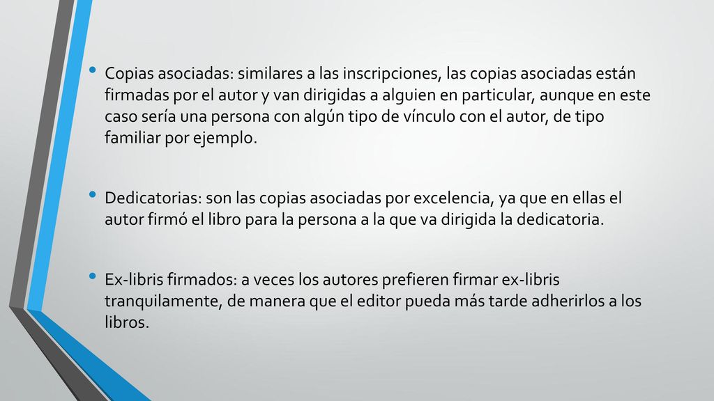 Copias asociadas: similares a las inscripciones, las copias asociadas están firmadas por el autor y van dirigidas a alguien en particular, aunque en este caso sería una persona con algún tipo de vínculo con el autor, de tipo familiar por ejemplo.