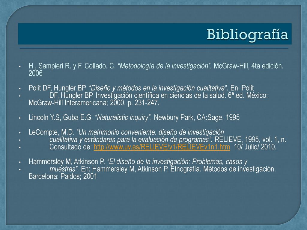 Bibliografía H., Sampieri R. y F. Collado. C. Metodología de la investigación . McGraw-Hill, 4ta edición