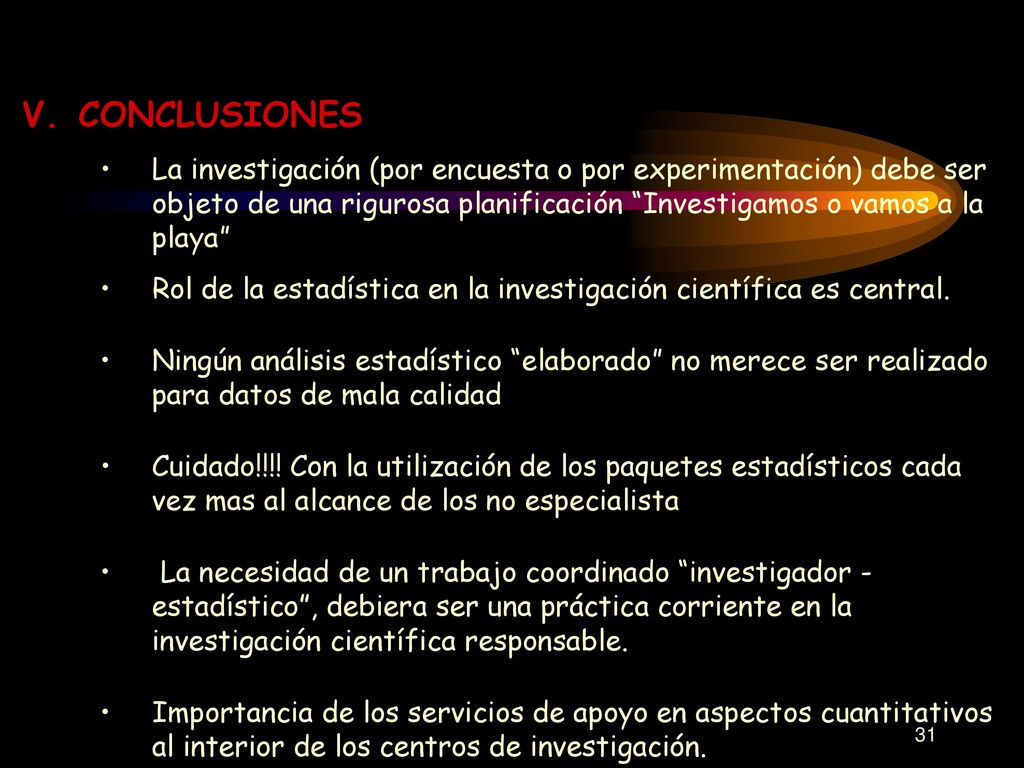 CONCLUSIONES La investigación (por encuesta o por experimentación) debe ser objeto de una rigurosa planificación Investigamos o vamos a la playa