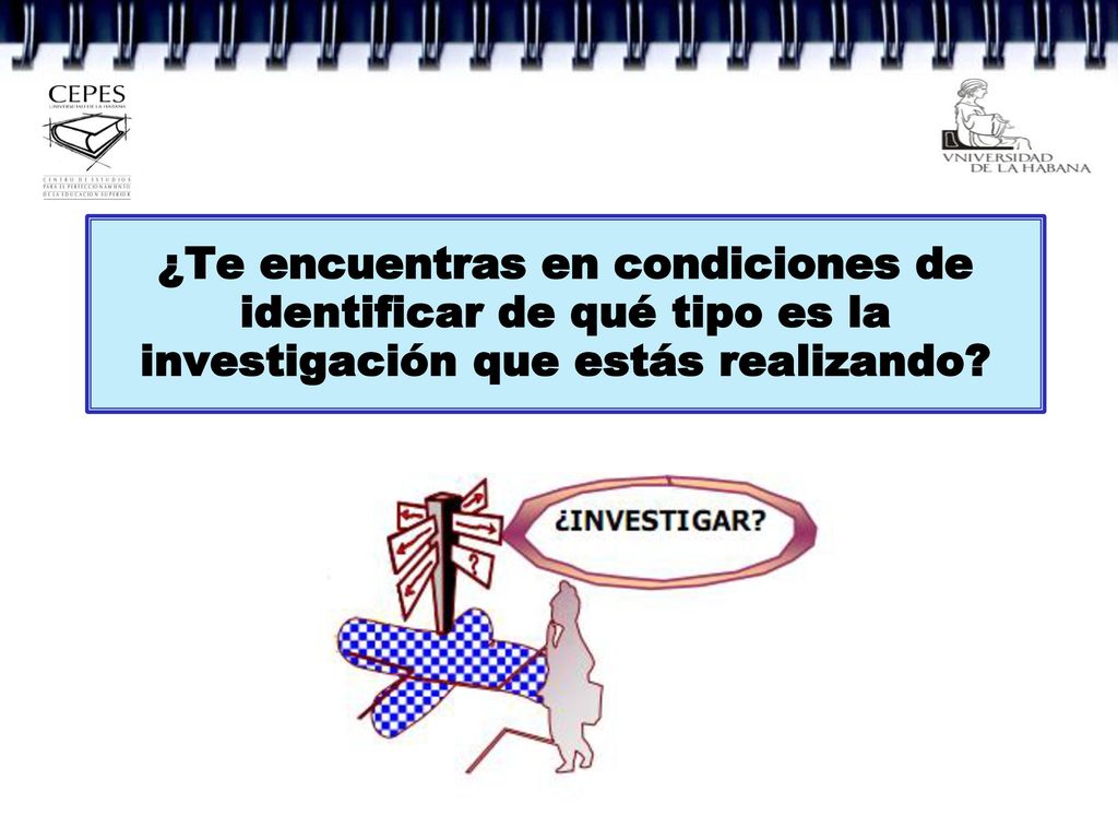 ¿Te encuentras en condiciones de identificar de qué tipo es la investigación que estás realizando