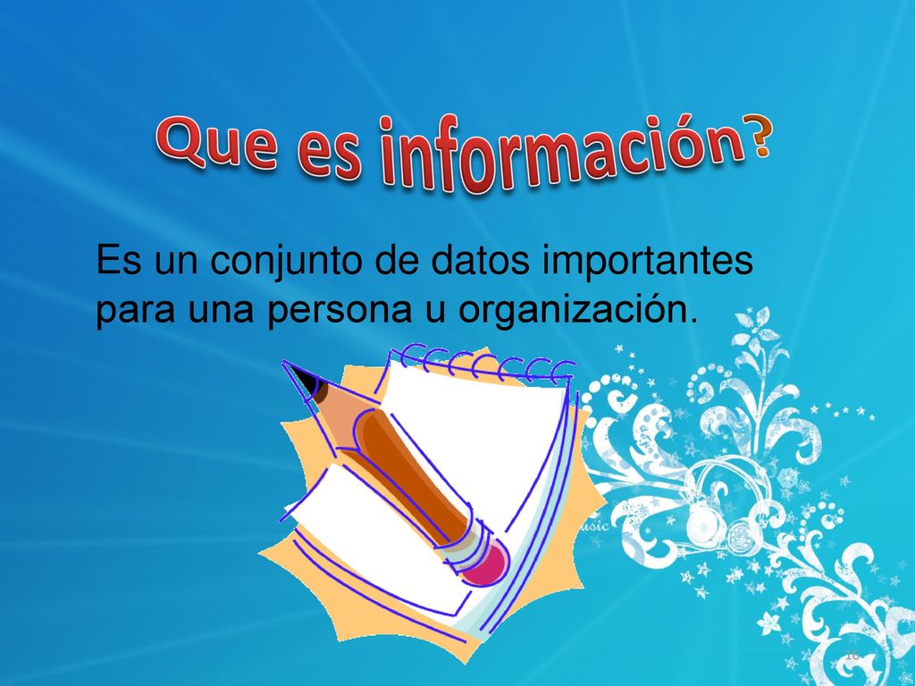 Que es información Es un conjunto de datos importantes para una persona u organización.