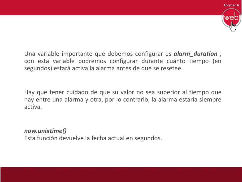 Una variable importante que debemos configurar es alarm_duration , con esta variable podremos configurar durante cuánto tiempo (en segundos) estará activa la alarma antes de que se resetee.