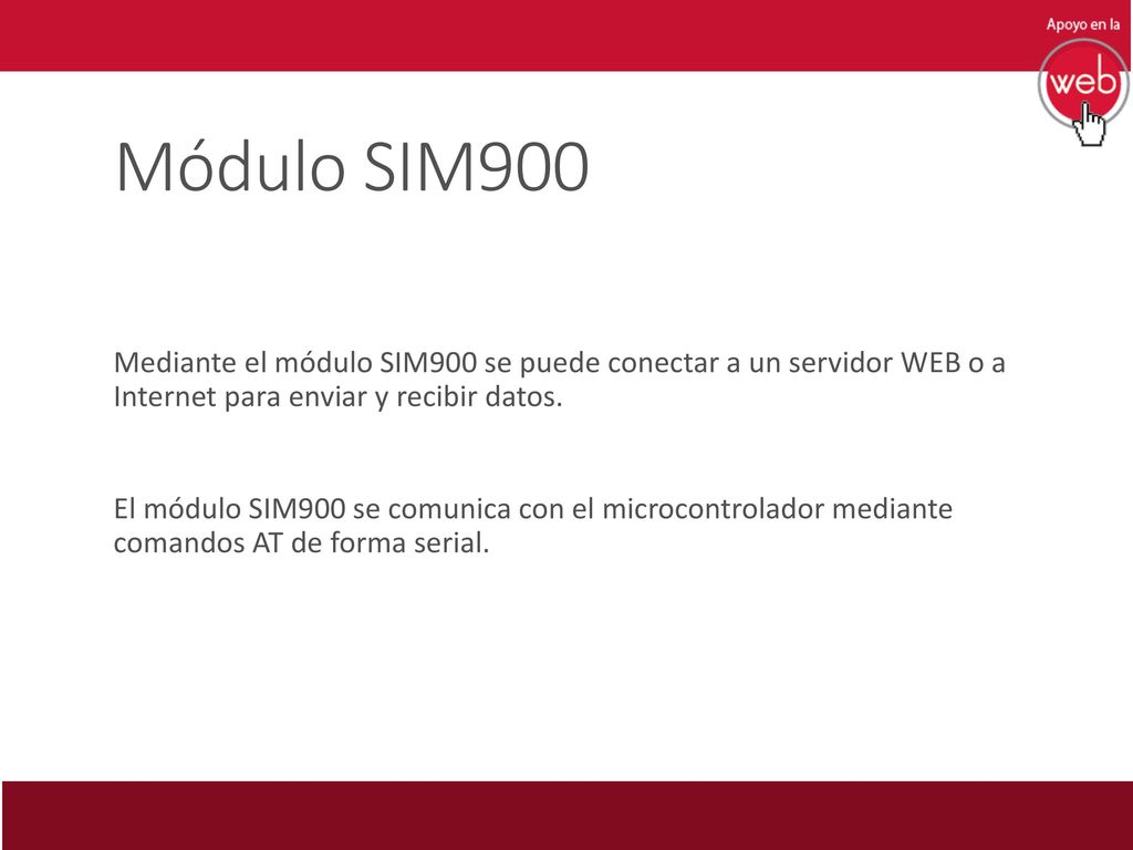 Módulo SIM900 Mediante el módulo SIM900 se puede conectar a un servidor WEB o a Internet para enviar y recibir datos.