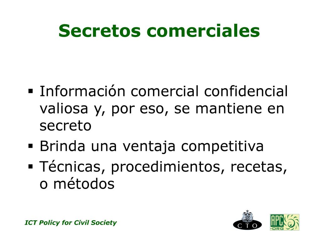 Secretos comerciales Información comercial confidencial valiosa y, por eso, se mantiene en secreto.