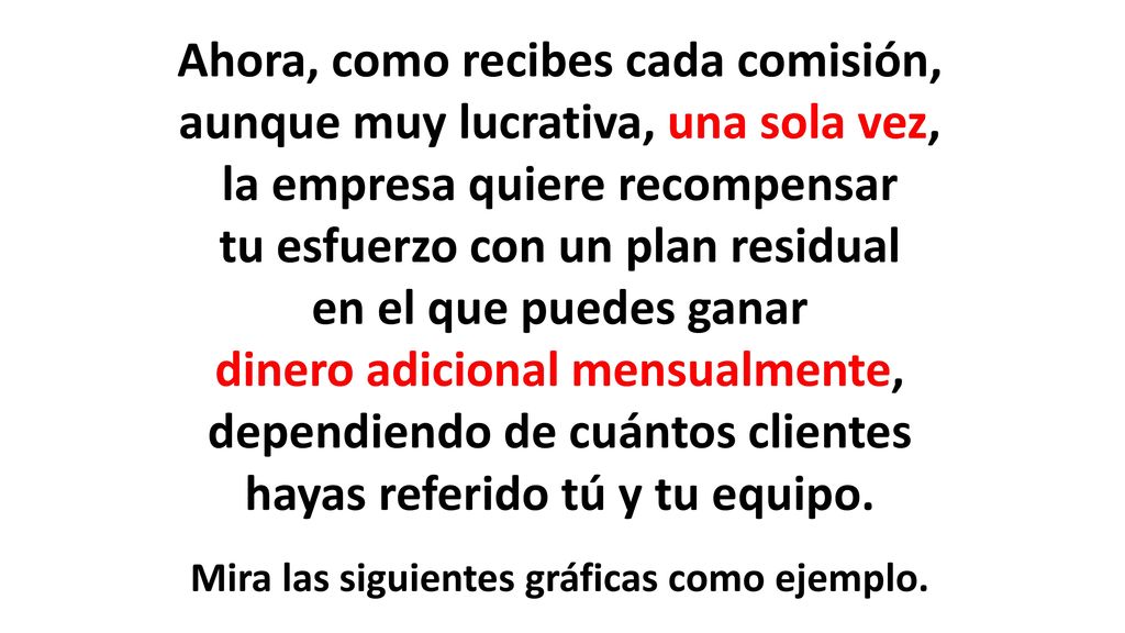Ahora, como recibes cada comisión, aunque muy lucrativa, una sola vez,