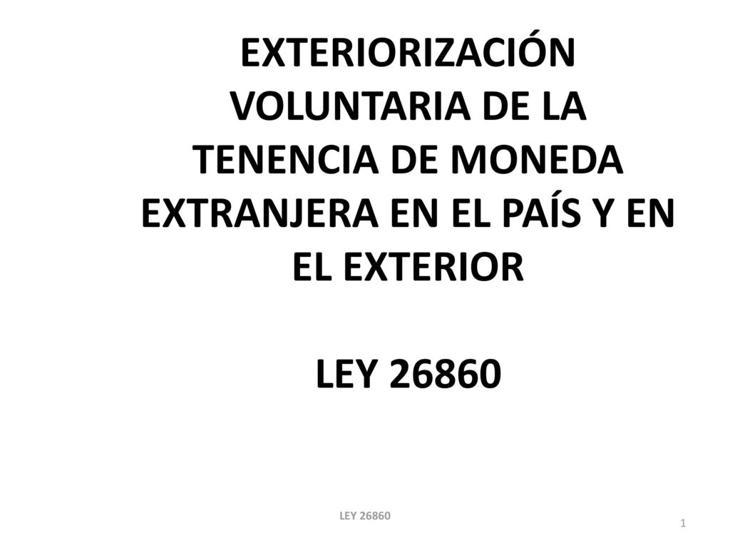 EXTERIORIZACIÓN VOLUNTARIA DE LA TENENCIA DE MONEDA EXTRANJERA EN EL PAÍS Y EN EL EXTERIOR