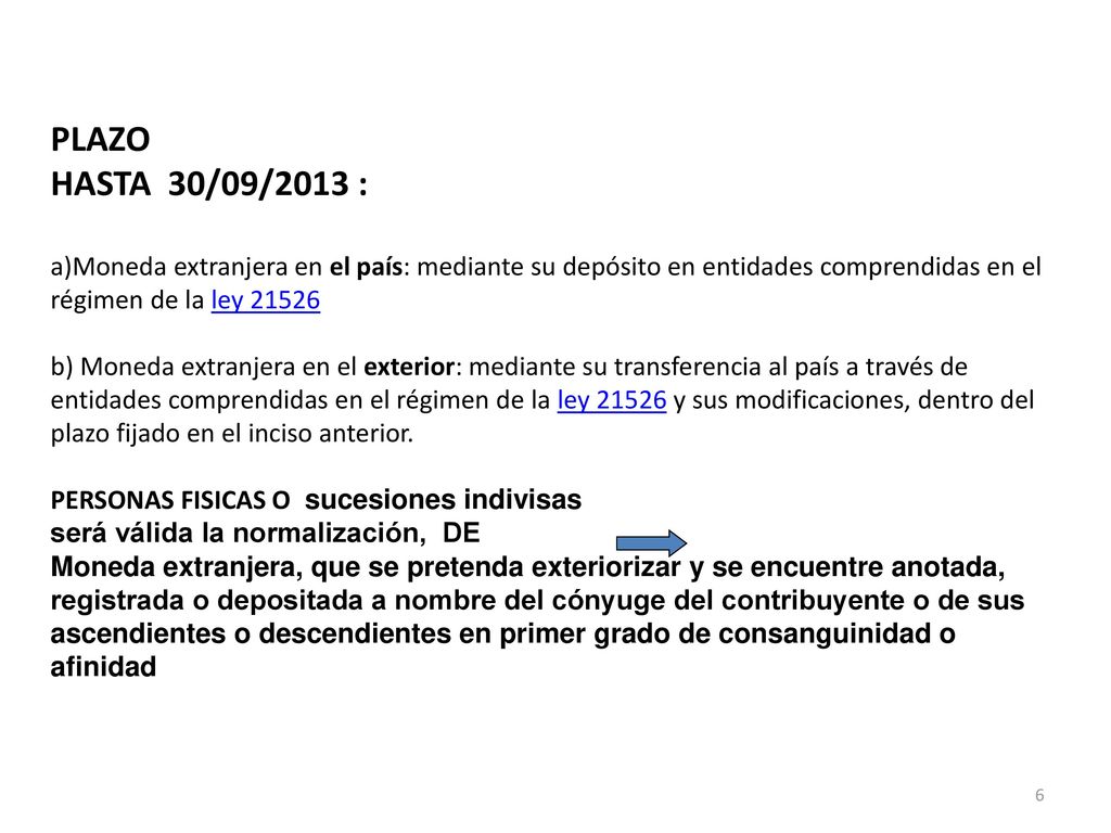 PLAZO HASTA 30/09/2013 : a)Moneda extranjera en el país: mediante su depósito en entidades comprendidas en el régimen de la ley