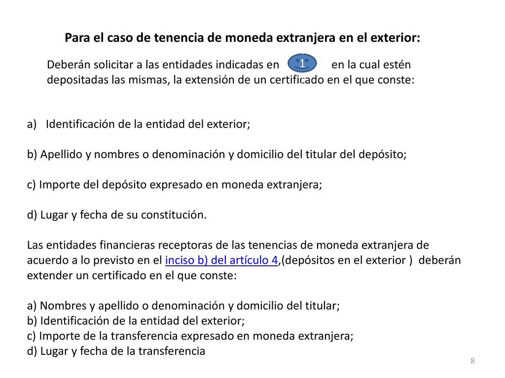 Para el caso de tenencia de moneda extranjera en el exterior: