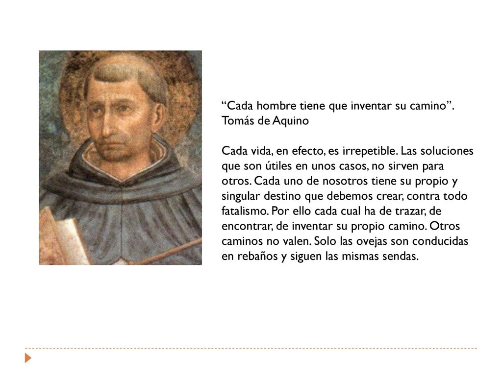Cada hombre tiene que inventar su camino . Tomás de Aquino