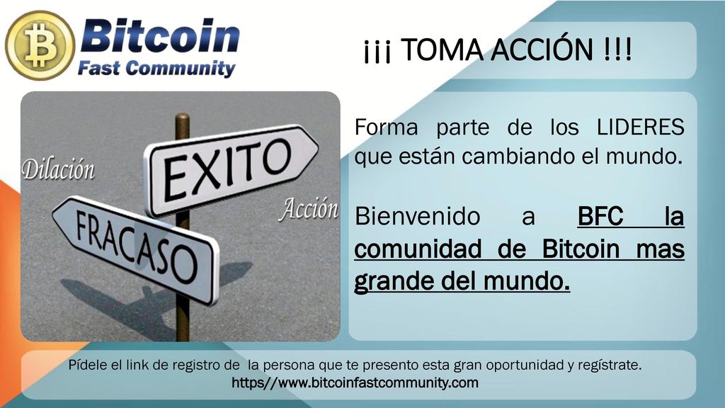 ¡¡¡ TOMA ACCIÓN !!! Forma parte de los LIDERES que están cambiando el mundo. Bienvenido a BFC la comunidad de Bitcoin mas grande del mundo.