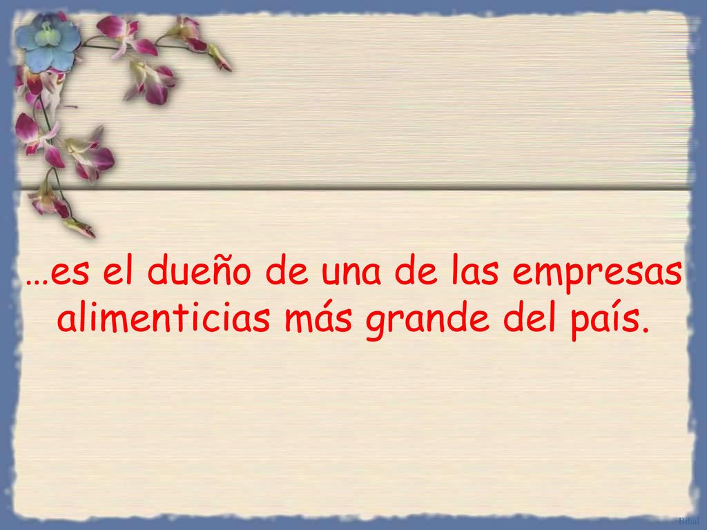 …es el dueño de una de las empresas alimenticias más grande del país.