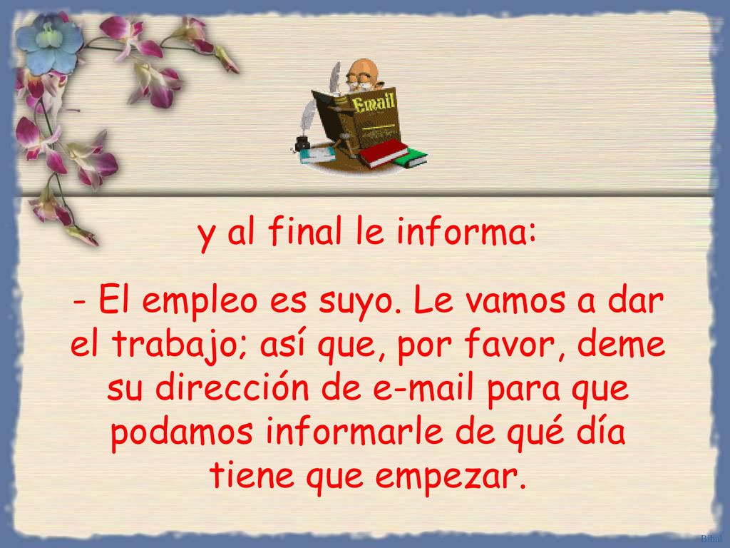 y al final le informa: - El empleo es suyo