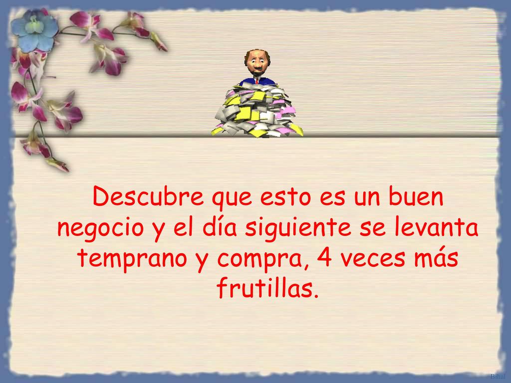 Descubre que esto es un buen negocio y el día siguiente se levanta temprano y compra, 4 veces más frutillas.