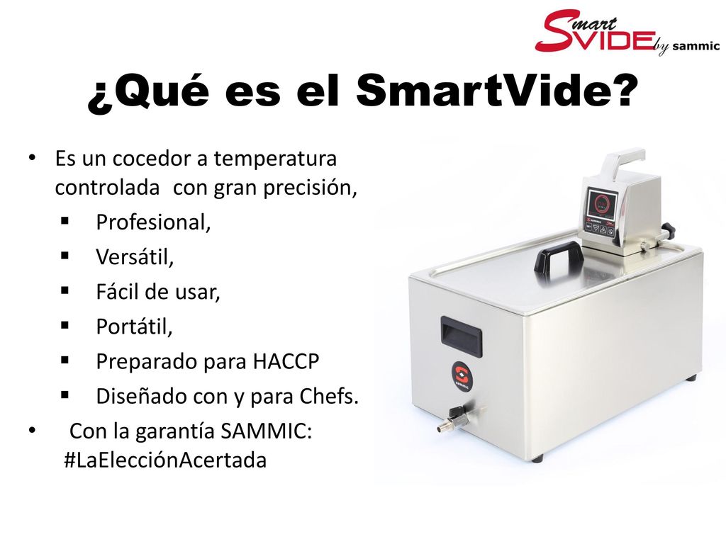 ¿Qué es el SmartVide Es un cocedor a temperatura controlada con gran precisión, Profesional, Versátil,