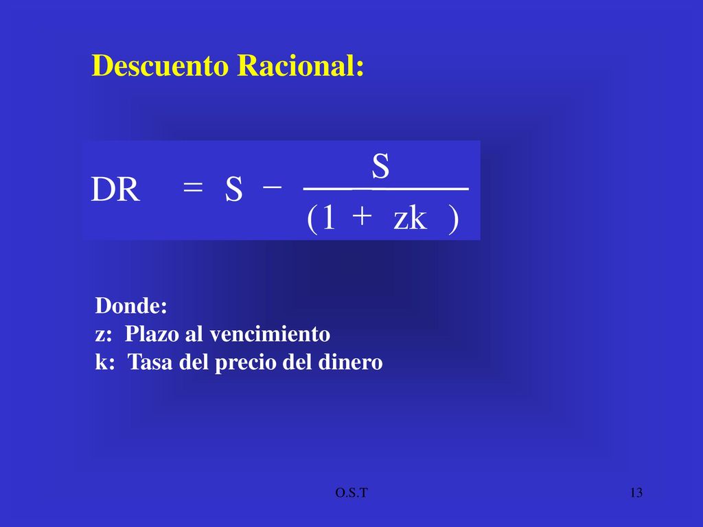 S DR = S - + ( 1 zk ) Descuento Racional: Donde: