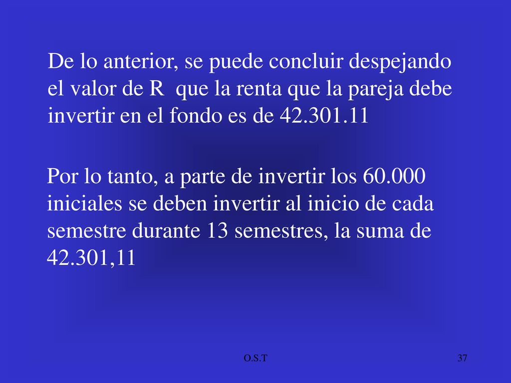 De lo anterior, se puede concluir despejando el valor de R que la renta que la pareja debe invertir en el fondo es de