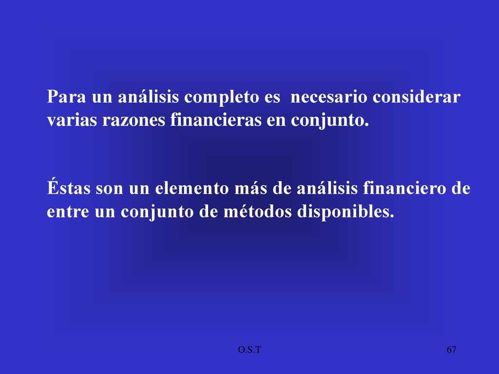 Para un análisis completo es necesario considerar varias razones financieras en conjunto.