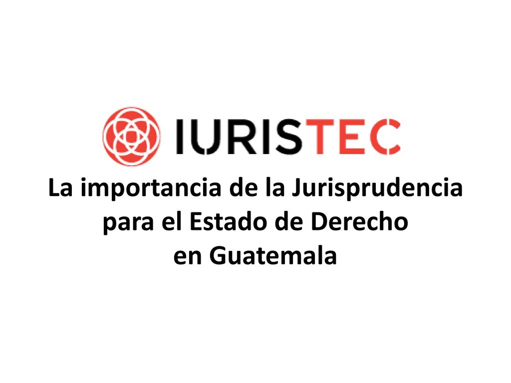 La importancia de la Jurisprudencia para el Estado de Derecho en Guatemala