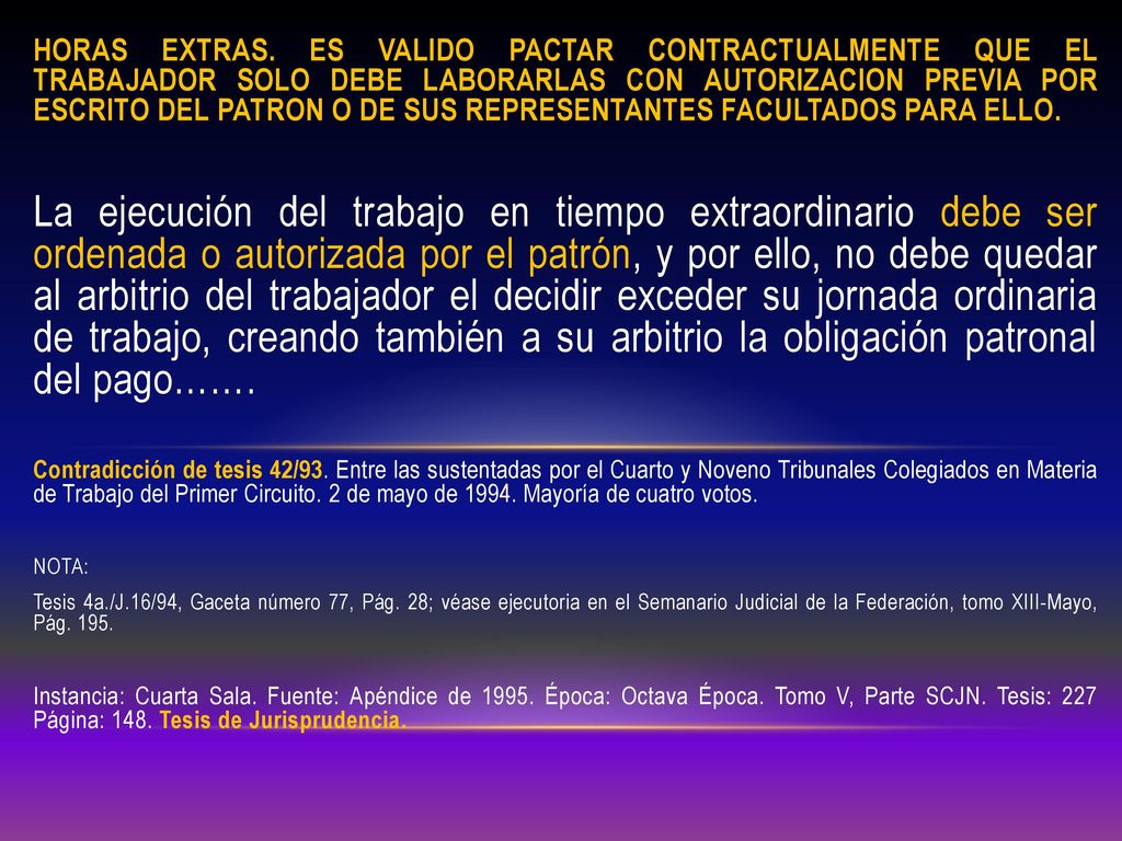 HORAS EXTRAS. ES VALIDO PACTAR CONTRACTUALMENTE QUE EL TRABAJADOR SOLO DEBE LABORARLAS CON AUTORIZACION PREVIA POR ESCRITO DEL PATRON O DE SUS REPRESENTANTES FACULTADOS PARA ELLO.