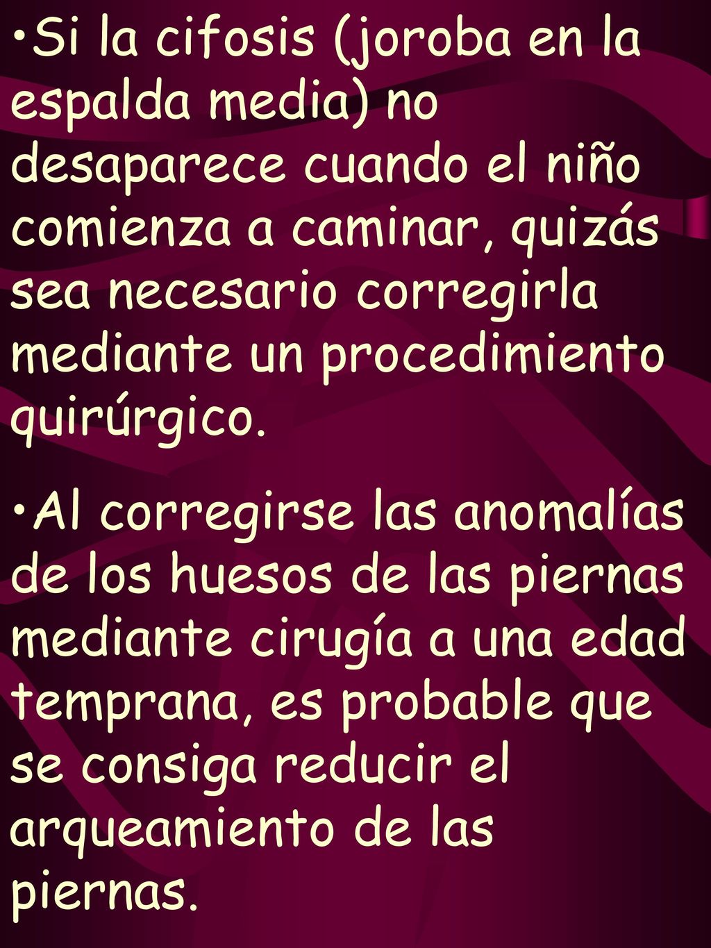 Si la cifosis (joroba en la espalda media) no desaparece cuando el niño comienza a caminar, quizás sea necesario corregirla mediante un procedimiento quirúrgico.