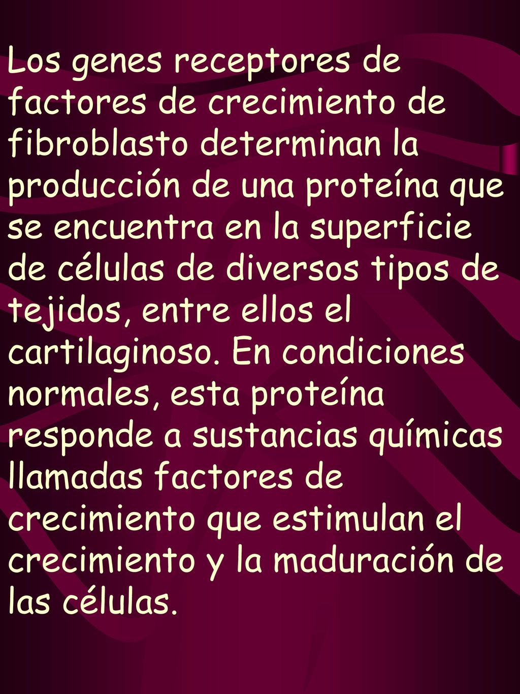 Los genes receptores de factores de crecimiento de fibroblasto determinan la producción de una proteína que se encuentra en la superficie de células de diversos tipos de tejidos, entre ellos el cartilaginoso.