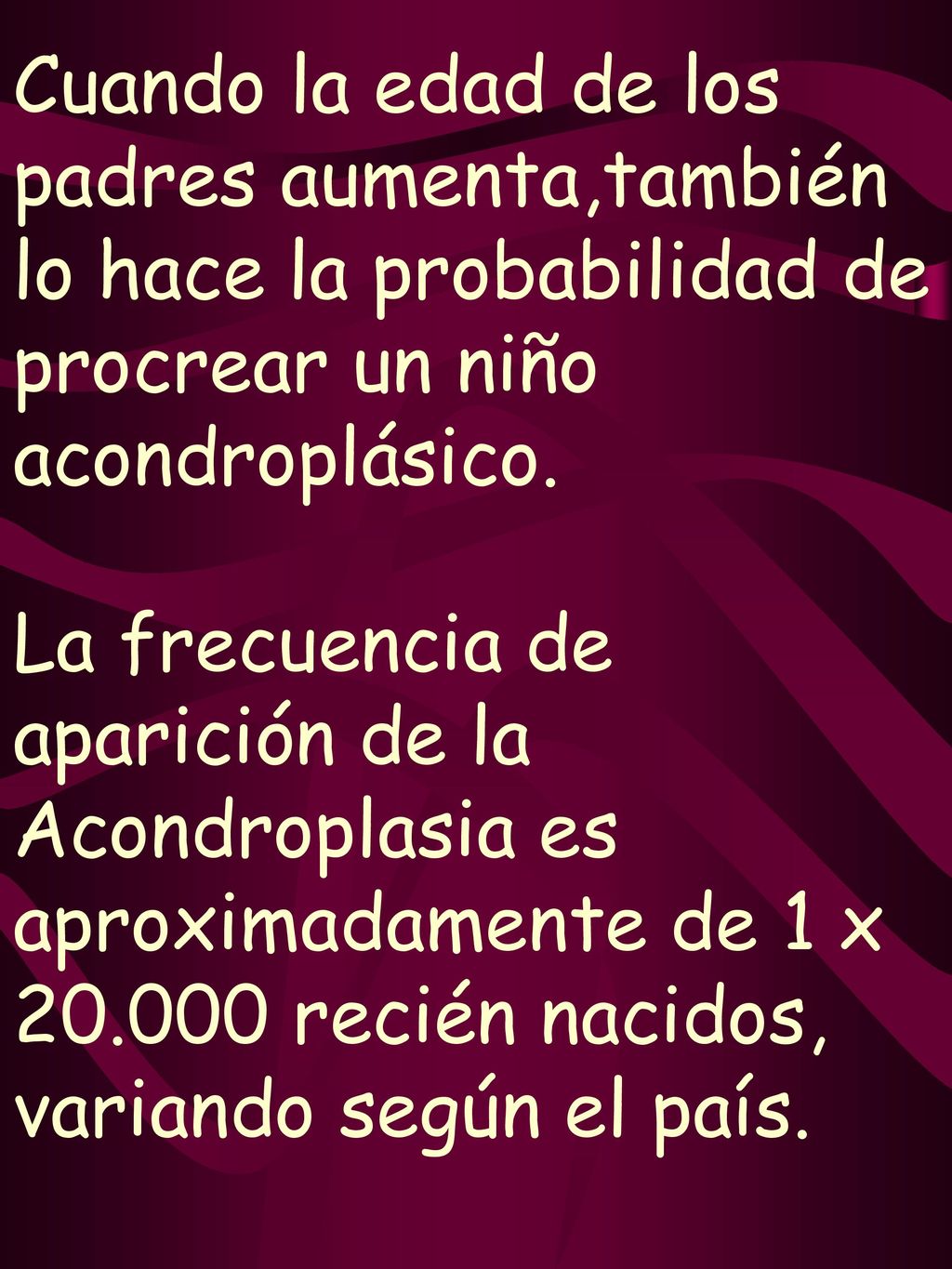 Cuando la edad de los padres aumenta,también lo hace la probabilidad de procrear un niño acondroplásico.