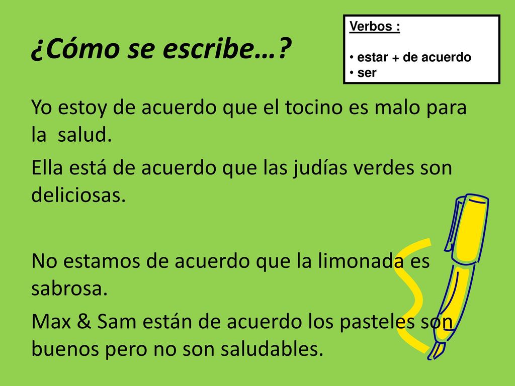 ¿Cómo se escribe… Verbos : estar + de acuerdo. ser.
