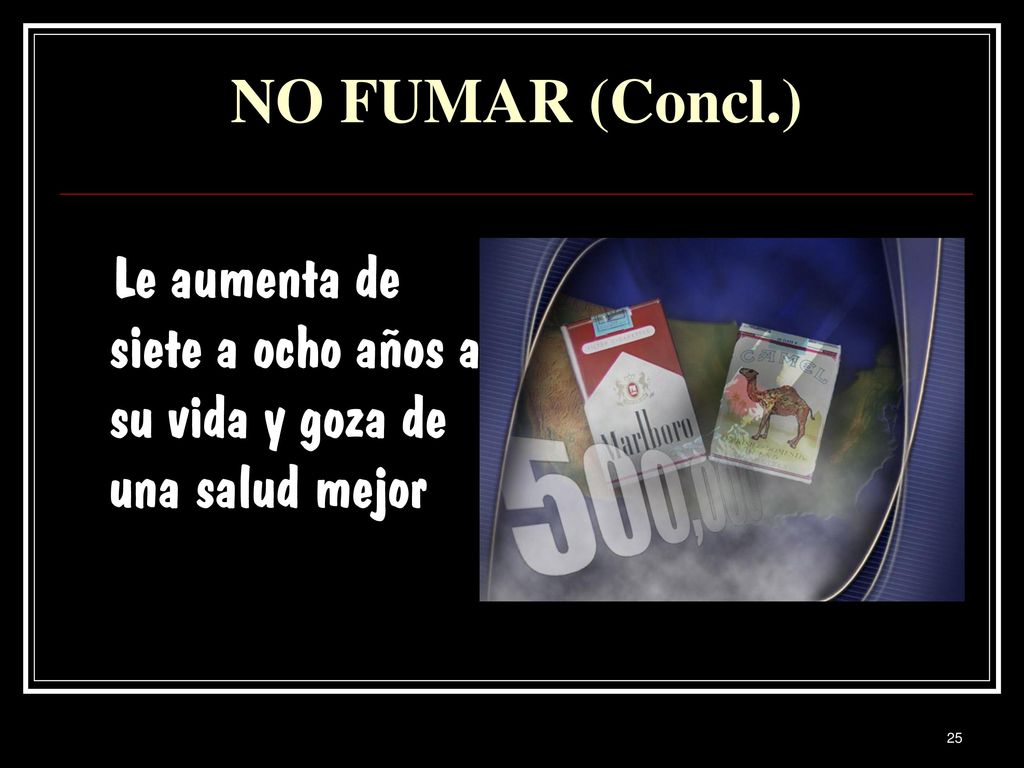 NO FUMAR (Concl.) Le aumenta de siete a ocho años a su vida y goza de una salud mejor