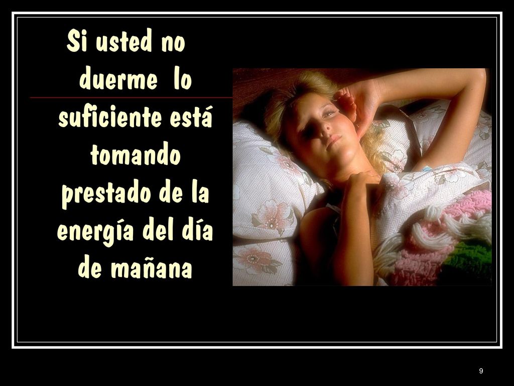 Si usted no duerme lo suficiente está tomando prestado de la energía del día de mañana