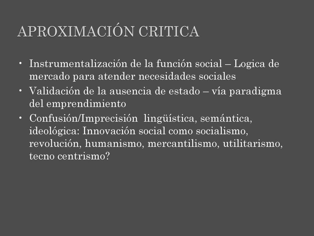 Aproximación critica Instrumentalización de la función social – Logica de mercado para atender necesidades sociales.