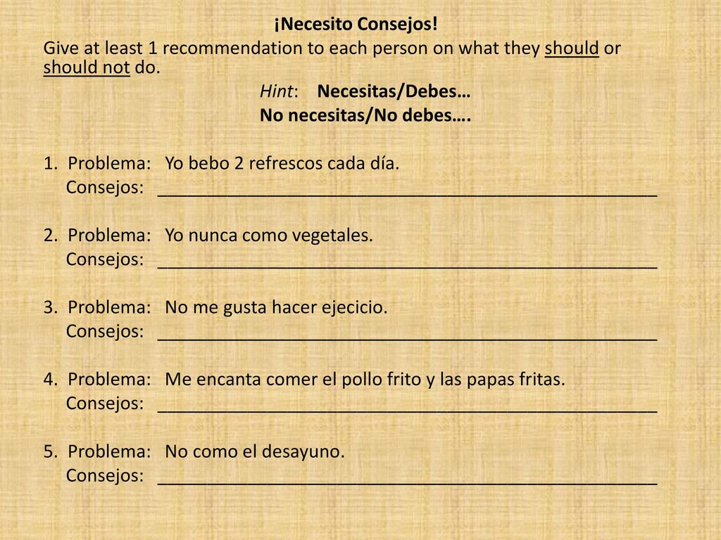 ¡Necesito Consejos! Give at least 1 recommendation to each person on what they should or should not do.